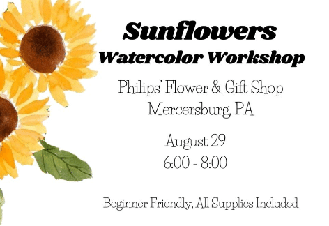 Sunflowers Watercolor Workshop | Philips’ Flower & Gift Shop, Mercersburg