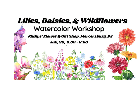 Lilies, Daisies, Wildflowers Watercolor Workshop | Philips Flower & Gift Shop, Mercersburg
